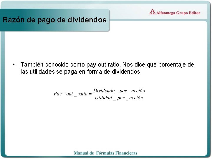 Razón de pago de dividendos • También conocido como pay-out ratio. Nos dice que