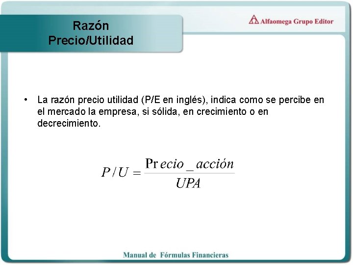 Razón Precio/Utilidad • La razón precio utilidad (P/E en inglés), indica como se percibe