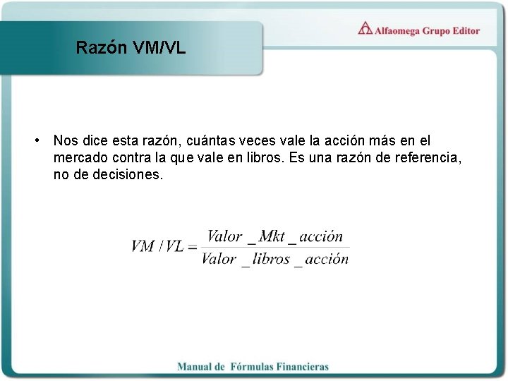 Razón VM/VL • Nos dice esta razón, cuántas veces vale la acción más en