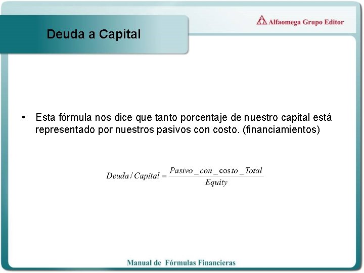 Deuda a Capital • Esta fórmula nos dice que tanto porcentaje de nuestro capital