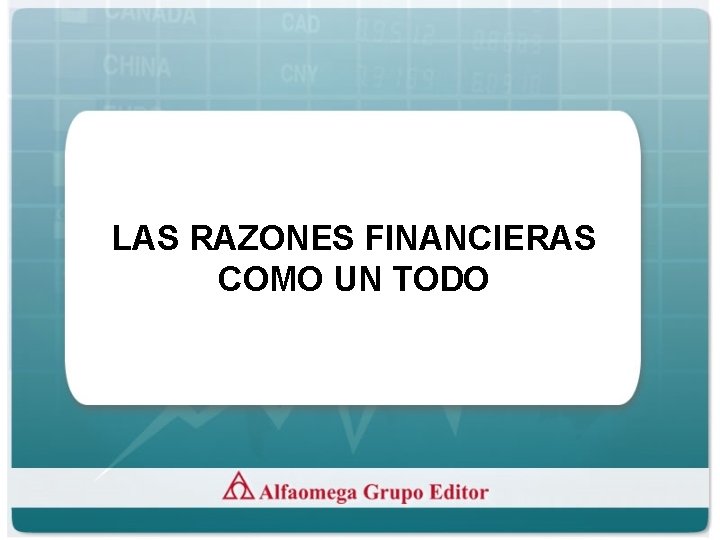 LAS RAZONES FINANCIERAS COMO UN TODO 