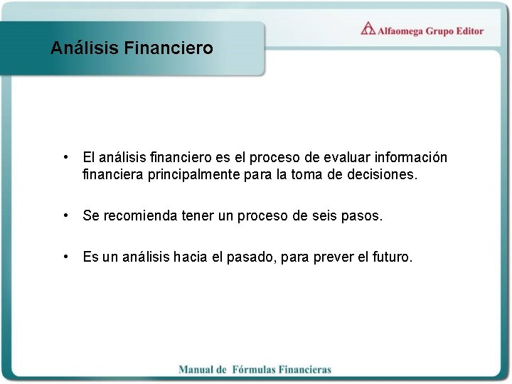 Análisis Financiero • El análisis financiero es el proceso de evaluar información financiera principalmente