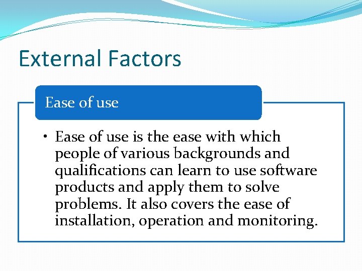 External Factors Ease of use • Ease of use is the ease with which