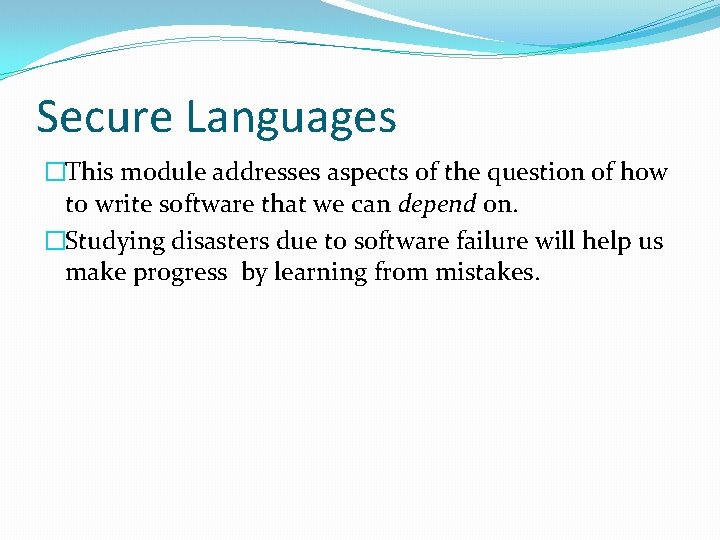 Secure Languages �This module addresses aspects of the question of how to write software