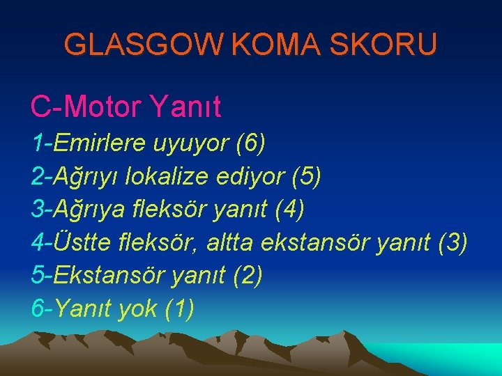 GLASGOW KOMA SKORU C-Motor Yanıt 1 -Emirlere uyuyor (6) 2 -Ağrıyı lokalize ediyor (5)