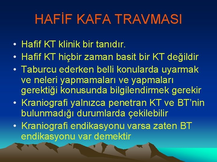 HAFİF KAFA TRAVMASI • Hafif KT klinik bir tanıdır. • Hafif KT hiçbir zaman