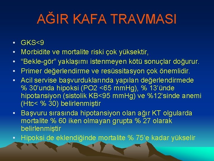 AĞIR KAFA TRAVMASI • • • GKS<9 Morbidite ve mortalite riski çok yüksektir, “Bekle-gör”