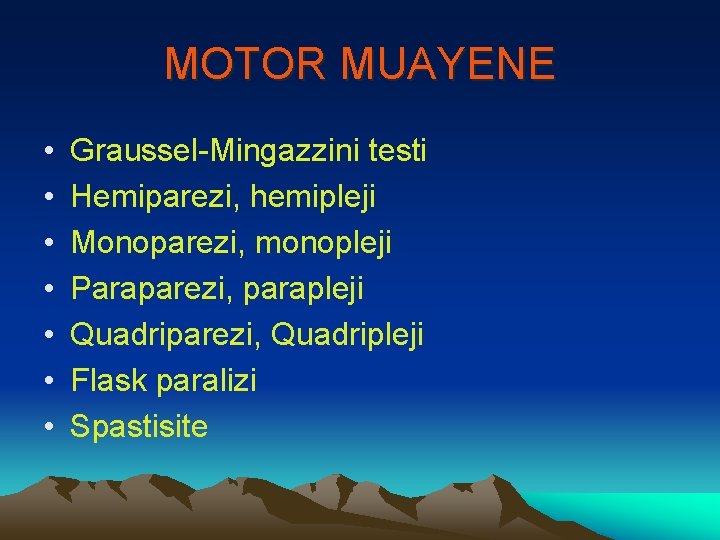 MOTOR MUAYENE • • Graussel-Mingazzini testi Hemiparezi, hemipleji Monoparezi, monopleji Paraparezi, parapleji Quadriparezi, Quadripleji