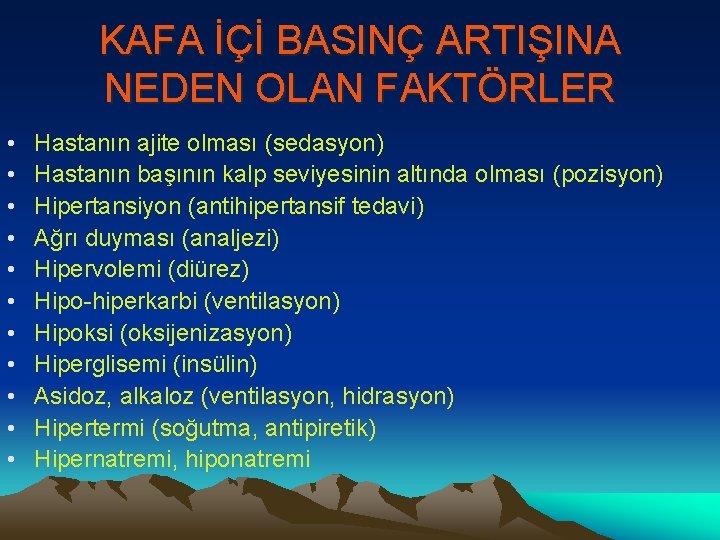 KAFA İÇİ BASINÇ ARTIŞINA NEDEN OLAN FAKTÖRLER • • • Hastanın ajite olması (sedasyon)