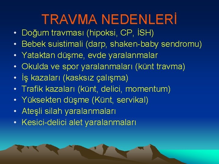 TRAVMA NEDENLERİ • • • Doğum travması (hipoksi, CP, İSH) Bebek suistimali (darp, shaken-baby