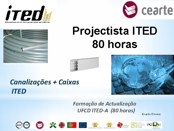 Projectista ITED 80 horas Canalizações + Caixas ITED Formação de Actualização UFCD ITED-A (80 Projectista ITED 80 horas Canalizações + Caixas ITED Formação de Actualização UFCD ITED-A (80