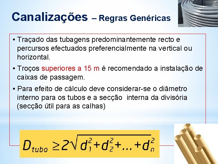 Canalizações – Regras Genéricas • Traçado das tubagens predominantemente recto e percursos efectuados preferencialmente Canalizações – Regras Genéricas • Traçado das tubagens predominantemente recto e percursos efectuados preferencialmente