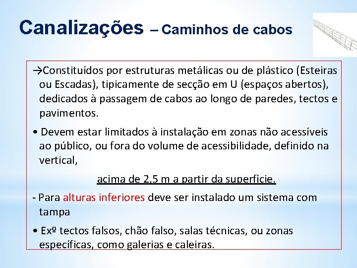 Canalizações – Caminhos de cabos →Constituídos por estruturas metálicas ou de plástico (Esteiras ou Canalizações – Caminhos de cabos →Constituídos por estruturas metálicas ou de plástico (Esteiras ou