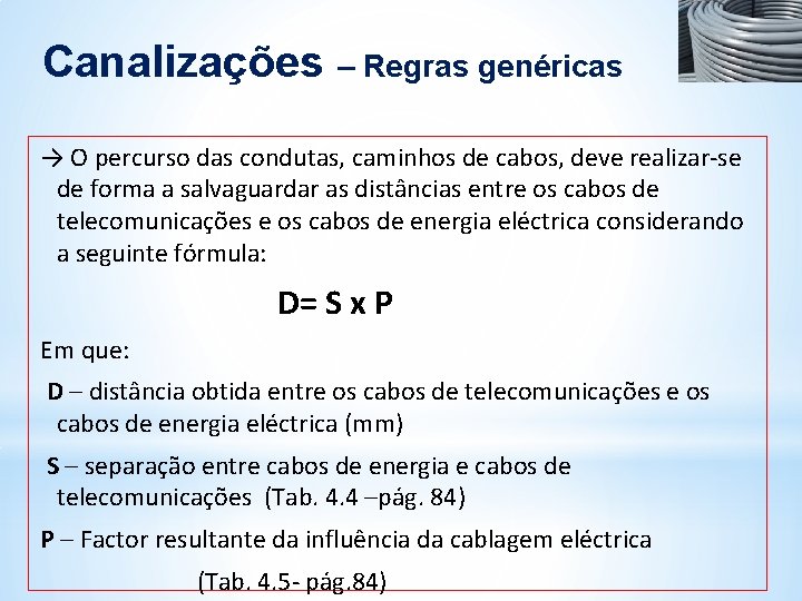 Canalizações – Regras genéricas → O percurso das condutas, caminhos de cabos, deve realizar-se Canalizações – Regras genéricas → O percurso das condutas, caminhos de cabos, deve realizar-se