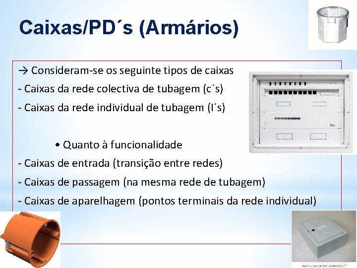 Caixas/PD´s (Armários) → Consideram-se os seguinte tipos de caixas - Caixas da rede colectiva Caixas/PD´s (Armários) → Consideram-se os seguinte tipos de caixas - Caixas da rede colectiva