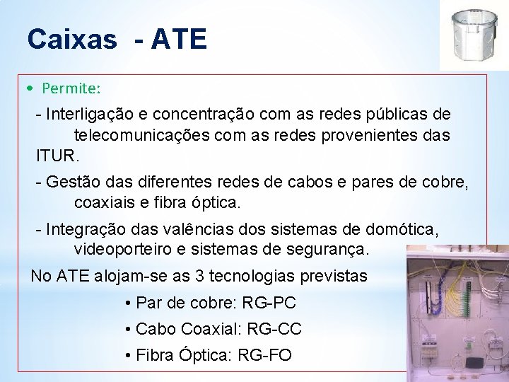 Caixas - ATE • Permite: - Interligação e concentração com as redes públicas de Caixas - ATE • Permite: - Interligação e concentração com as redes públicas de