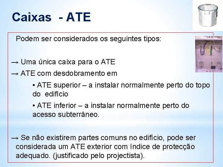 Caixas - ATE Podem ser considerados os seguintes tipos: → Uma única caixa para Caixas - ATE Podem ser considerados os seguintes tipos: → Uma única caixa para