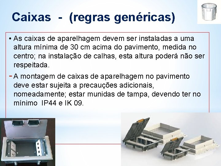 Caixas - (regras genéricas) • As caixas de aparelhagem devem ser instaladas a uma Caixas - (regras genéricas) • As caixas de aparelhagem devem ser instaladas a uma