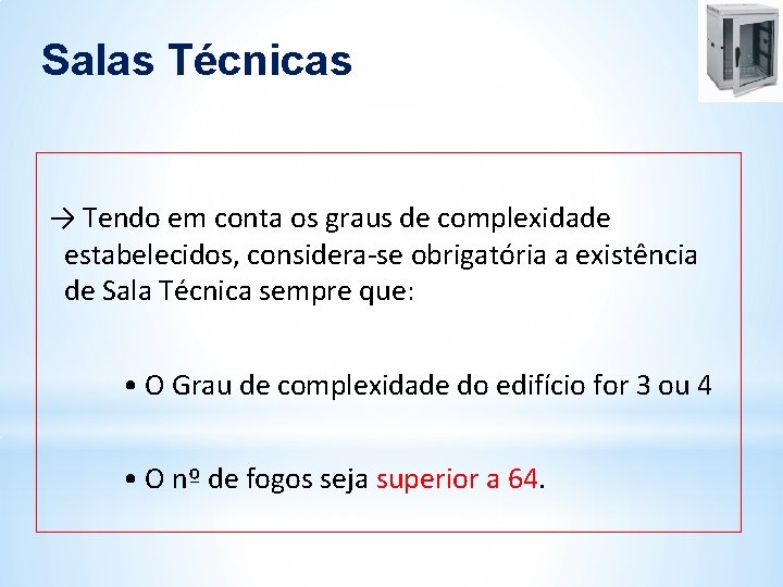 Salas Técnicas → Tendo em conta os graus de complexidade estabelecidos, considera-se obrigatória a Salas Técnicas → Tendo em conta os graus de complexidade estabelecidos, considera-se obrigatória a