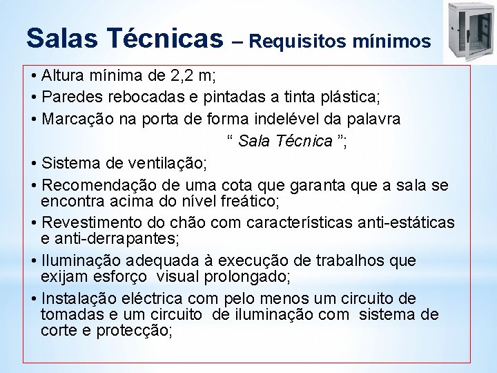 Salas Técnicas – Requisitos mínimos • Altura mínima de 2, 2 m; • Paredes Salas Técnicas – Requisitos mínimos • Altura mínima de 2, 2 m; • Paredes