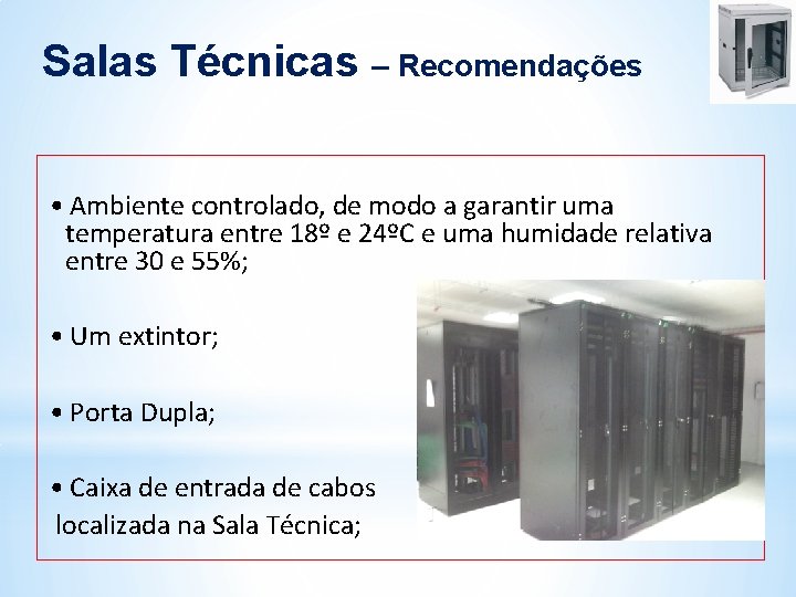 Salas Técnicas – Recomendações • Ambiente controlado, de modo a garantir uma temperatura entre Salas Técnicas – Recomendações • Ambiente controlado, de modo a garantir uma temperatura entre