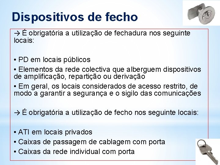 Dispositivos de fecho → É obrigatória a utilização de fechadura nos seguinte locais: • Dispositivos de fecho → É obrigatória a utilização de fechadura nos seguinte locais: •