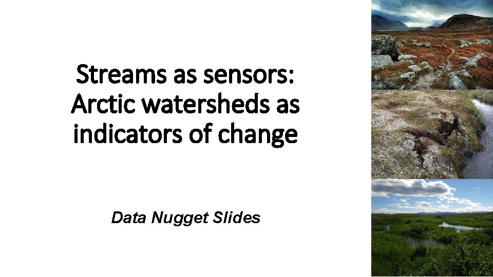 Streams as sensors: Arctic watersheds as indicators of change Data Nugget Slides 