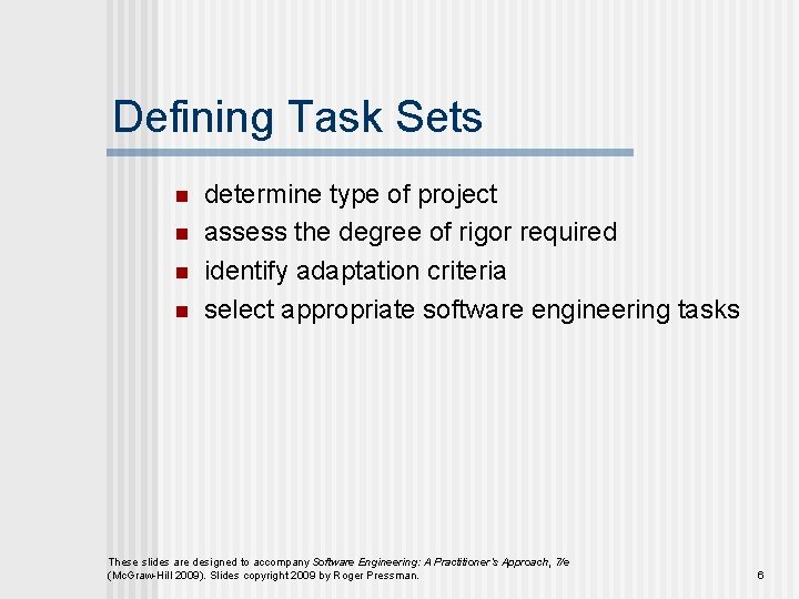 Defining Task Sets n n determine type of project assess the degree of rigor Defining Task Sets n n determine type of project assess the degree of rigor