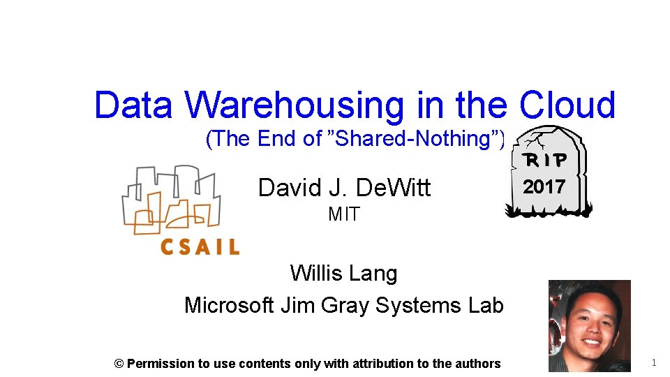Data Warehousing in the Cloud (The End of ”Shared-Nothing”) David J. De. Witt 2017