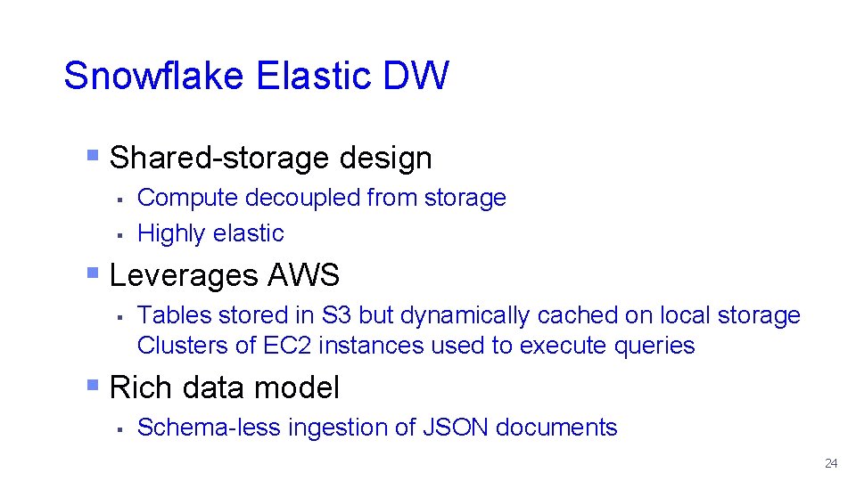 Snowflake Elastic DW § Shared-storage design § § Compute decoupled from storage Highly elastic