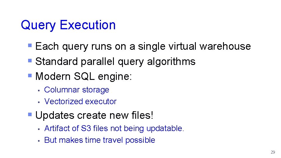 Query Execution § Each query runs on a single virtual warehouse § Standard parallel