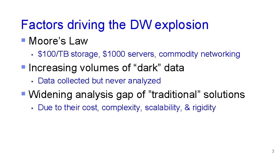 Factors driving the DW explosion § Moore’s Law § $100/TB storage, $1000 servers, commodity