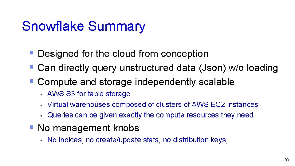 Snowflake Summary § Designed for the cloud from conception § Can directly query unstructured