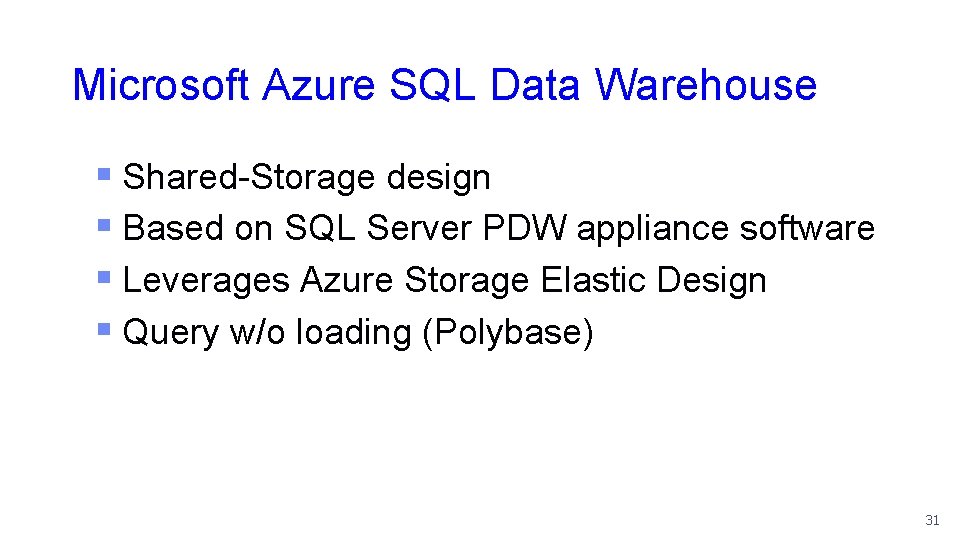 Microsoft Azure SQL Data Warehouse § Shared-Storage design § Based on SQL Server PDW