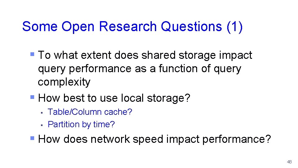 Some Open Research Questions (1) § To what extent does shared storage impact query