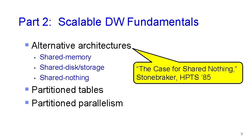 Part 2: Scalable DW Fundamentals § Alternative architectures § § § Shared-memory Shared-disk/storage Shared-nothing