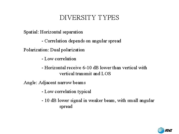 DIVERSITY TYPES Spatial: Horizontal separation - Correlation depends on angular spread Polarization: Dual polarization