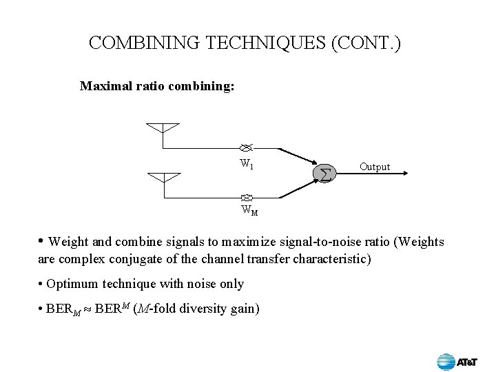 COMBINING TECHNIQUES (CONT. ) Maximal ratio combining: W 1 Output WM • Weight and