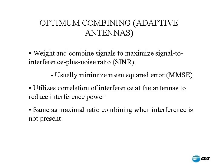 OPTIMUM COMBINING (ADAPTIVE ANTENNAS) • Weight and combine signals to maximize signal-tointerference-plus-noise ratio (SINR)