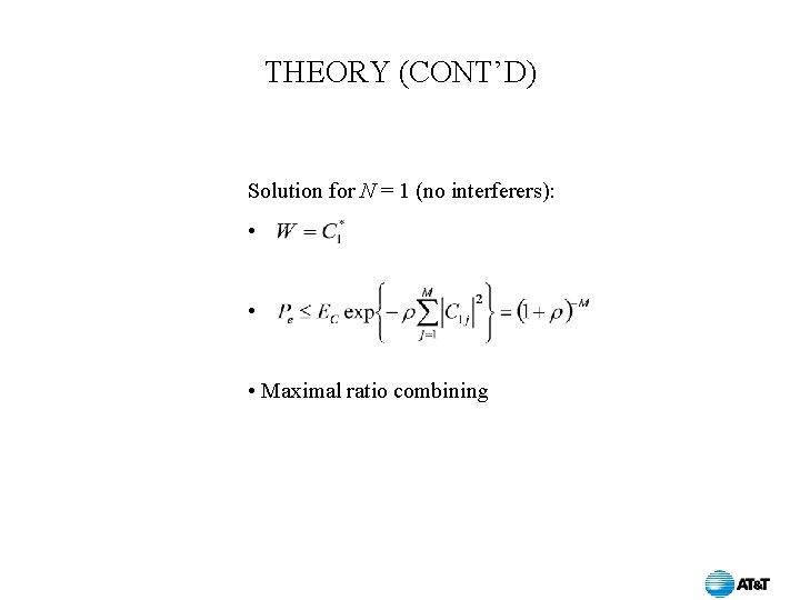 THEORY (CONT’D) Solution for N = 1 (no interferers): • • • Maximal ratio