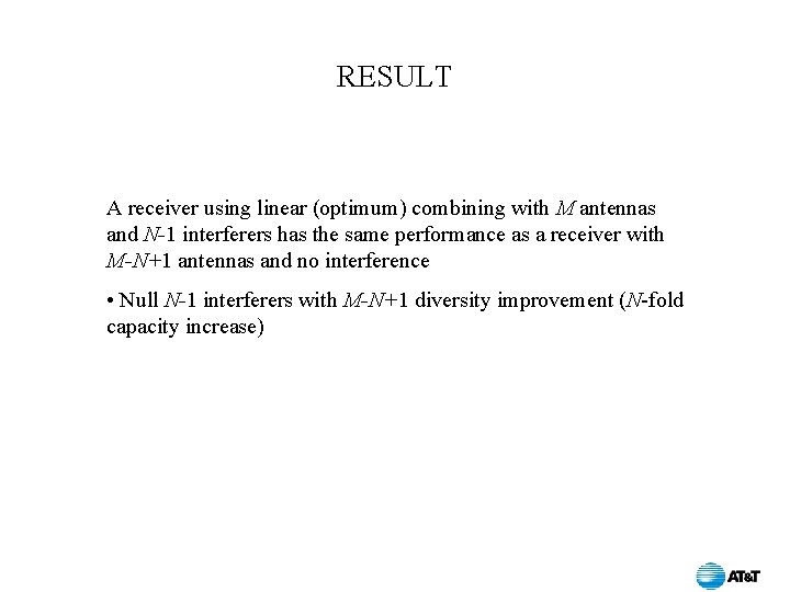 RESULT A receiver using linear (optimum) combining with M antennas and N-1 interferers has