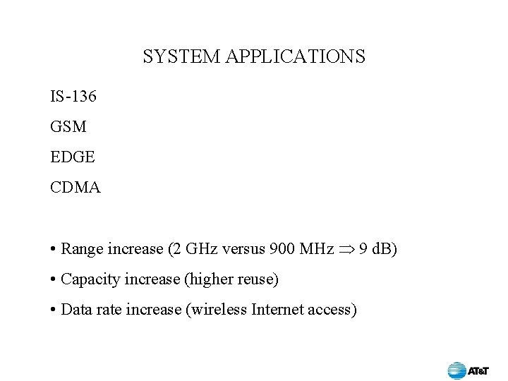 SYSTEM APPLICATIONS IS-136 GSM EDGE CDMA • Range increase (2 GHz versus 900 MHz