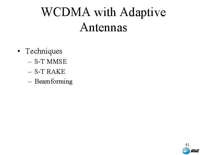 WCDMA with Adaptive Antennas • Techniques – S-T MMSE – S-T RAKE – Beamforming