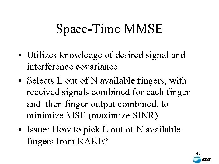 Space-Time MMSE • Utilizes knowledge of desired signal and interference covariance • Selects L