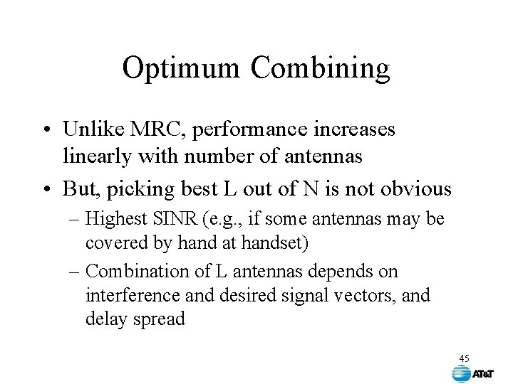 Optimum Combining • Unlike MRC, performance increases linearly with number of antennas • But,