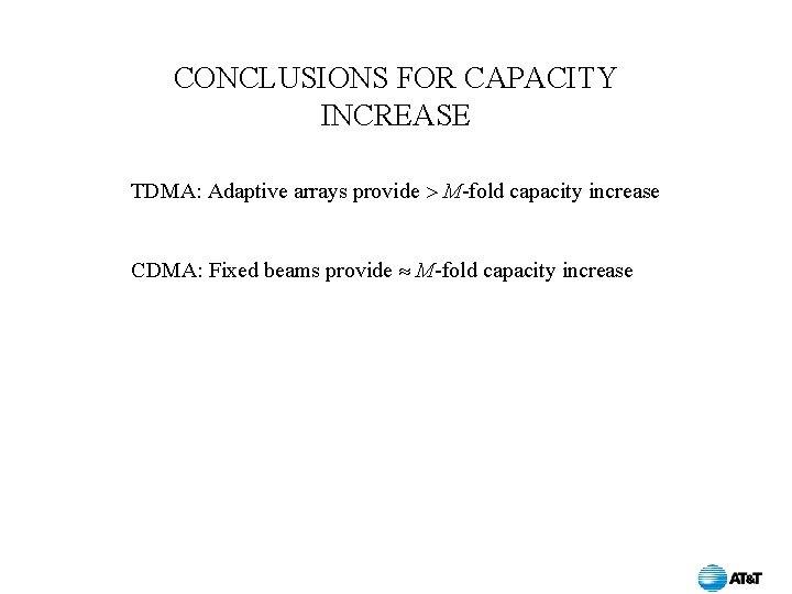 CONCLUSIONS FOR CAPACITY INCREASE TDMA: Adaptive arrays provide M-fold capacity increase CDMA: Fixed beams