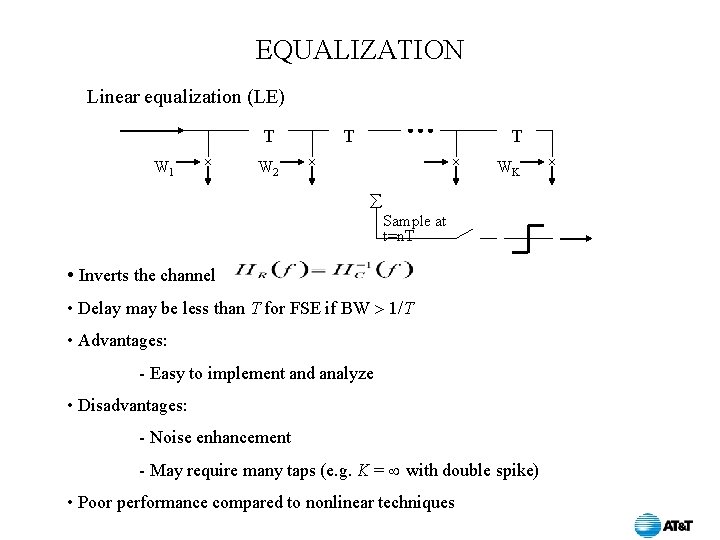 EQUALIZATION Linear equalization (LE) T W 1 T T W 2 WK Sample at