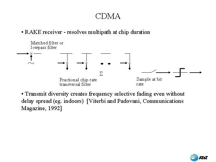 CDMA • RAKE receiver - resolves multipath at chip duration Matched filter or lowpass