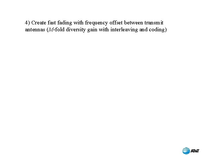 4) Create fast fading with frequency offset between transmit antennas (M-fold diversity gain with