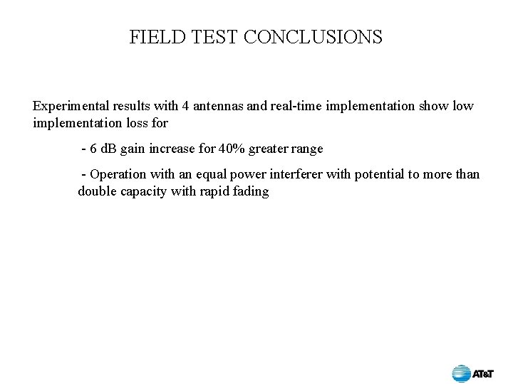 FIELD TEST CONCLUSIONS Experimental results with 4 antennas and real-time implementation show low implementation